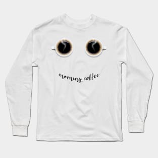 morning coffee Long Sleeve T-Shirt